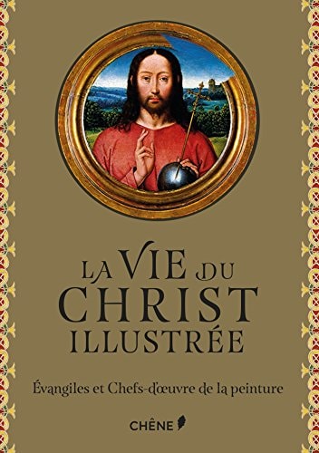 Livre La vie du Christ illustrée : Évangiles et chefs-d'oeuvre de la peinture (Collectif) (Livre...