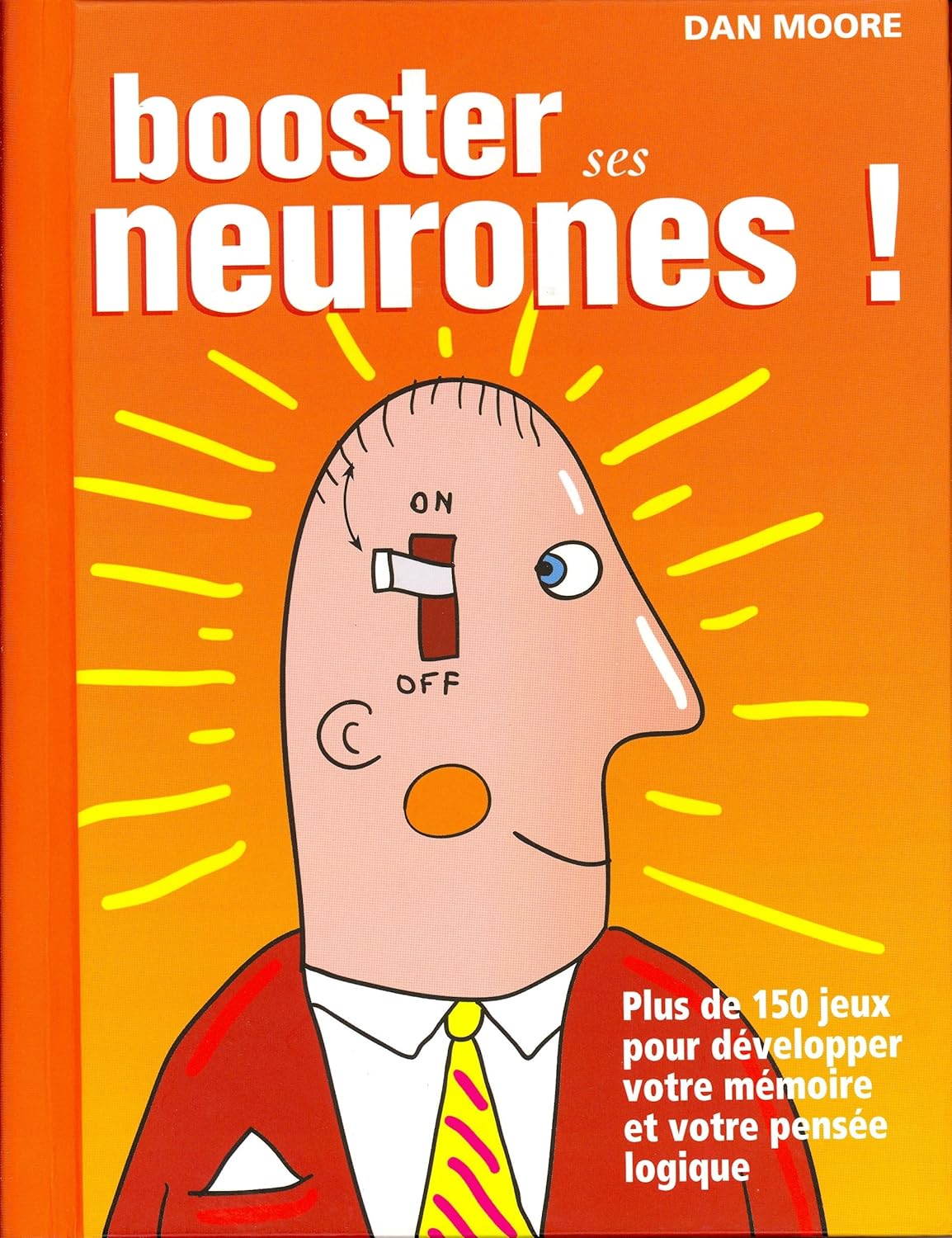 Livre Booster ses neurones ! : Plus de 150 jeux pour développer votre mémoire et votre pensée log...