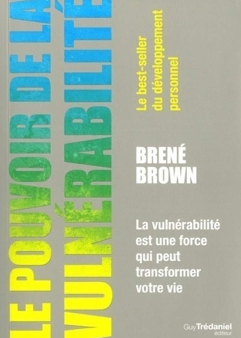 Le pouvoir de la vulnérabilité : la vulnérabilité est une force qui peut transformer votre vie - Brene Brown