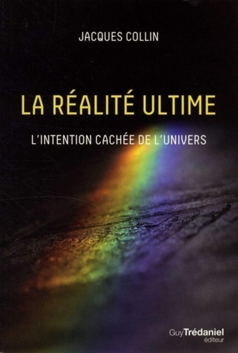 Livre La réalité ultime : L'intention cachée de l'Univers - Jacques Collin (Livre neuf) - ISBN 28...