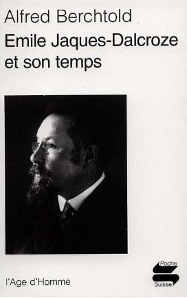 Livre Émile Jaques-Dalcroze et son temps - Alfred Berchtold (Livre d'occasion) - ISBN 2825113549