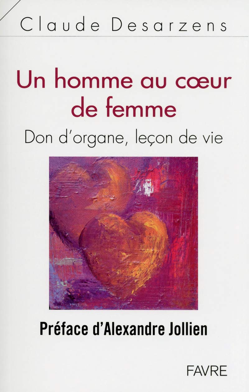 Livre Un homme au coeur de femme : Don d'organe, leçon de vie - Claude Desarzens (Livre d'occasio...