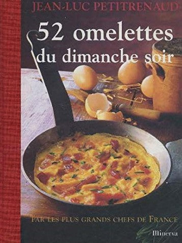 Livre 52 omelettes du dimanche soir par les plus grands chefs de France - Jean-Luc Petitrenaud (L...
