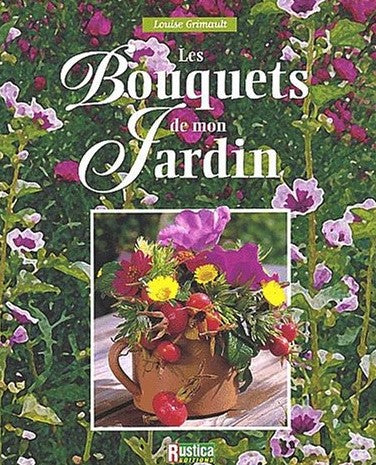 Livre Les bouquets de mon jardin - Louise Grimault (Livre d'occasion) - ISBN 2840383977