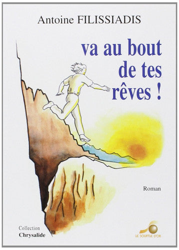 Livre Va au bout de tes rèves! récit biographique initiatique (Antoine Filissiadis) (Livre...