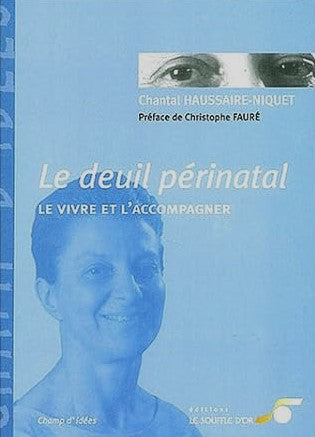 Le deuil périnatal : Le vivre et l'accompagner - Chantal Haussaire-Niquet