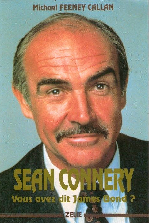 Sean Connery : Vous avez dit James Bond? - Michael Feeney Callan