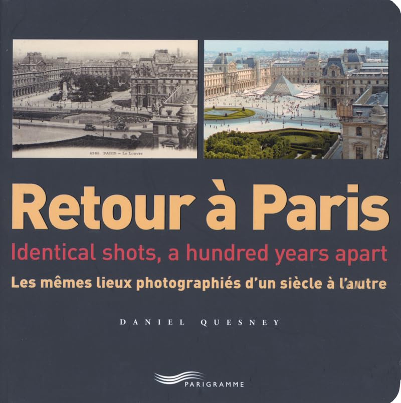 Livre Retour à Paris: Identical Shots, a Hundred Years Apart : Les mêmes lieux photographiés d'un...