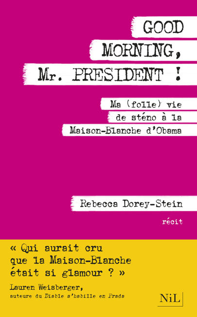 Livre Good Morning, Mr President! Ma (folle) vie de sténo à la Maison-Blanche d'Obama (Rebecca...