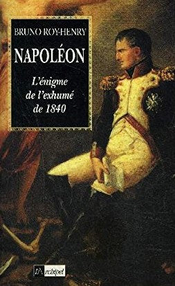 Livre Napoléon : L'énigme de l'exhumé de 1840 - Bruno Roy-Henry (Livre d'occasion) - ISBN 2841872556