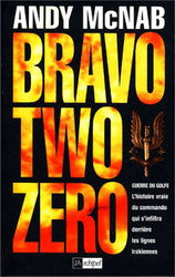 Bravo Two Zéro : Guerre du Golfe : L'histoire vraie du commando qui s'infiltra derrière les lignes irakiennes - Andy McNab