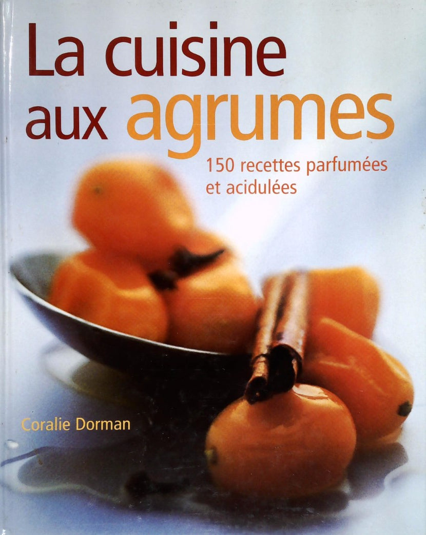 Livre La Cuisine aux agrumes : 150 recettes parfumées et acidulées - Coralie Dorman (Livre d'occa...