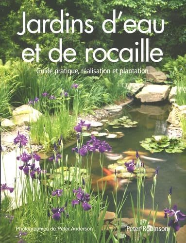 Livre Jardins d'eau et de rocaille : Guide pratique, réalisation et plantation - Peter Robinson (...