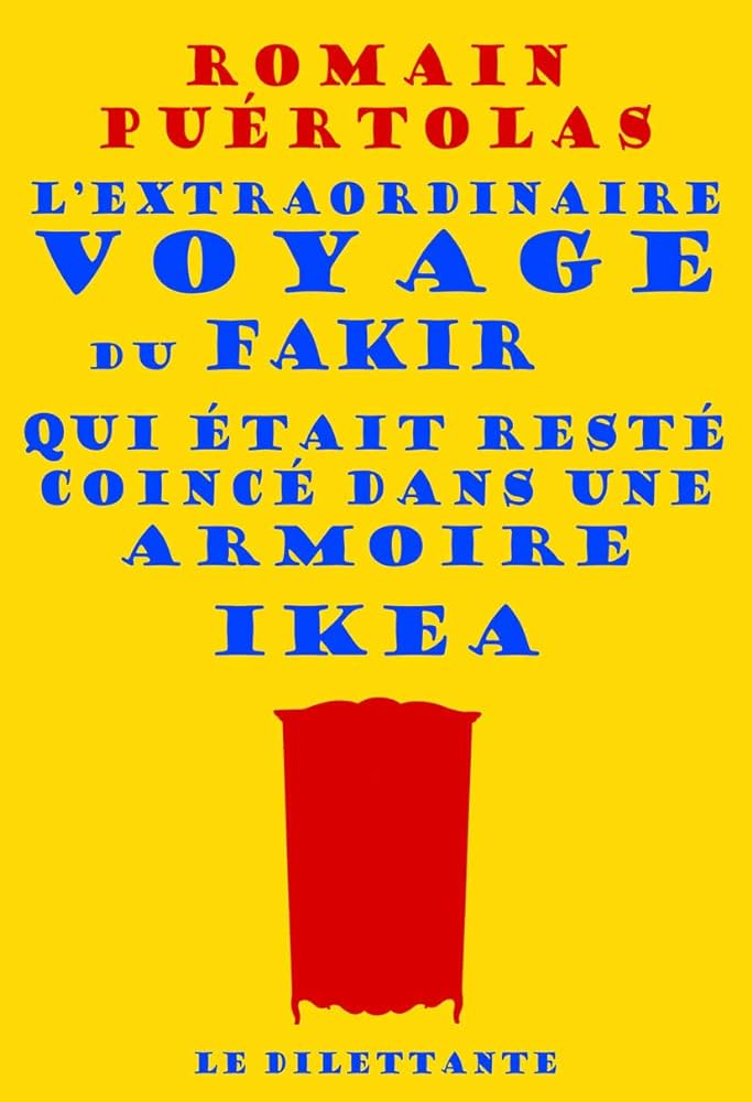 L'extraordinaire voyage du Fakir qui était resté coincé dans une armoire Ikea - Romain Puétolas