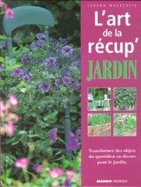 Livre L'art de la récup'jardin - Leeann Mackenzie (Livre d'occasion) - ISBN 2842702212
