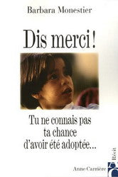 Livre Dis merci ! : Tu ne connais pas ta chance d'avoir été adoptée… - Barbara Monestier (Livre d...
