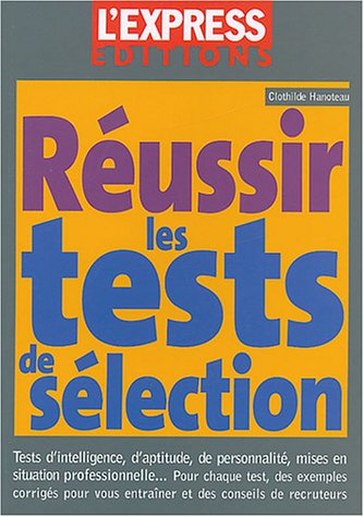 Réussir ses tests de sélection : Tests d'intelligence, d'adptitude, de personnalité, mises en situation professionnelle... - Clothilde Hanoteau