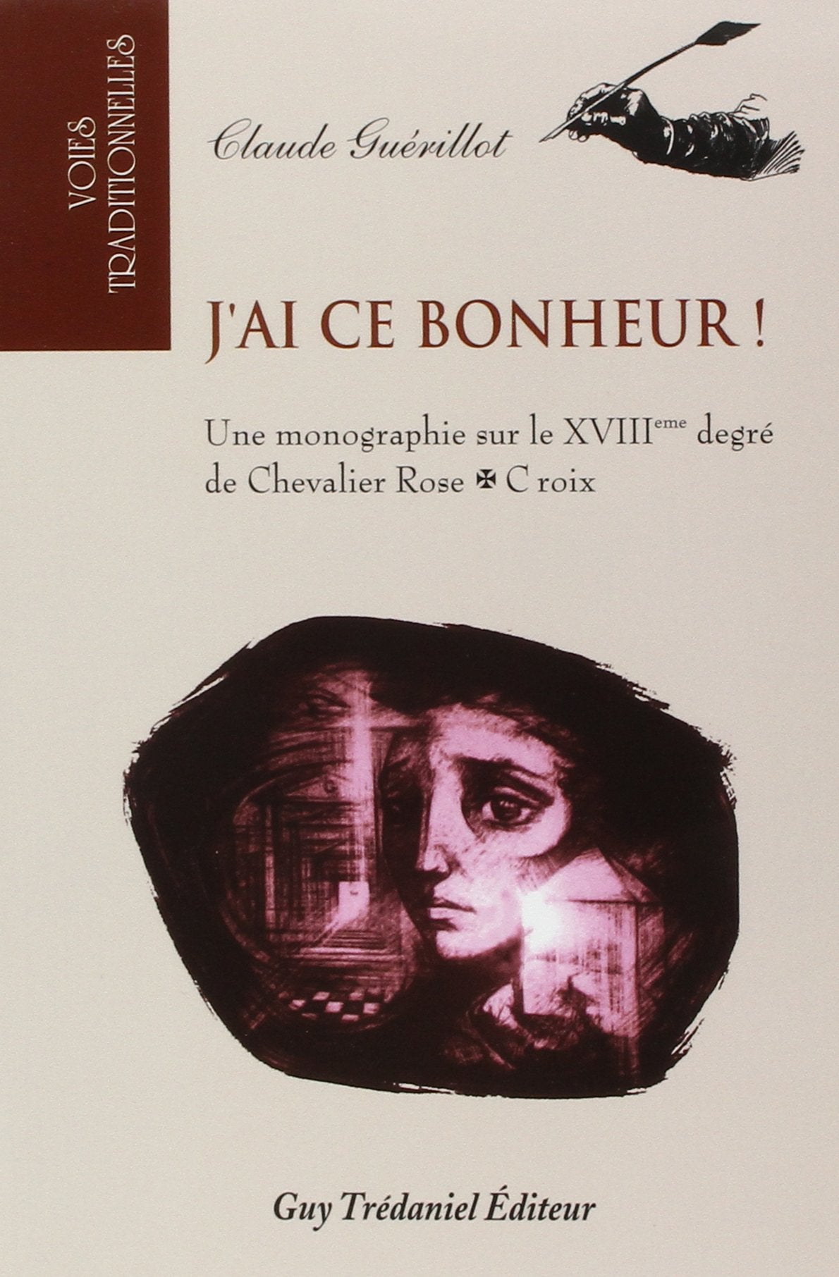 Livre J'ai ce bonheur! Une monographie sur le XVIIIe degré de Chevalier Rose-Croix - Claude Guéri...