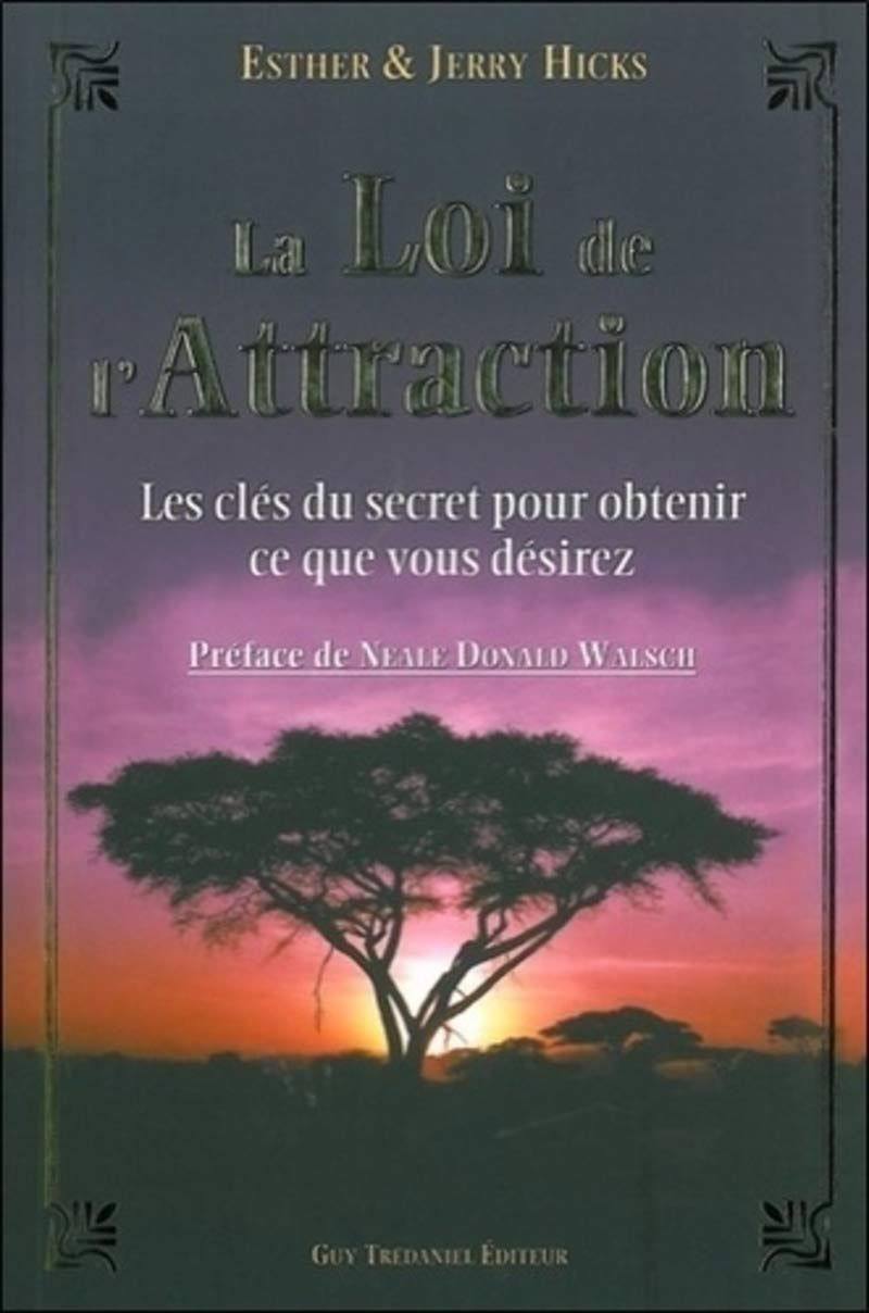 La loi de l'attraction : Les clés du secret pour obtenir ce que vous désirez - Esther Hicks