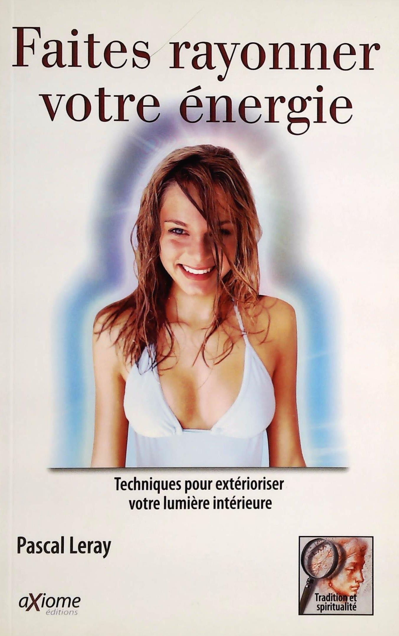Livre Faites rayonner votre énergie : Techniques pour extérioriser votre lumière intérieure...