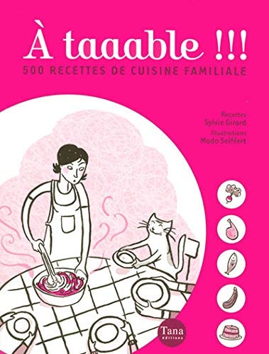 Livre A taaable !!! : 500 recettes de cuisine familiale (Sylvie Girard) (Livre d'occasion) -...