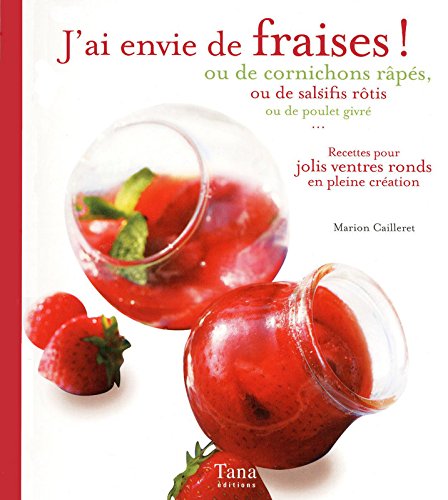 Livre J'ai envie de fraises! ou de cornichons râpés, ou de salsifis rôtis ou de poulet givré - Ma...