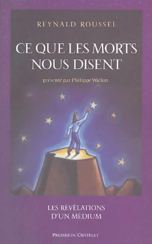 Ce que les morts nous disent : Les révélations d'un medium - Reynald Roussel