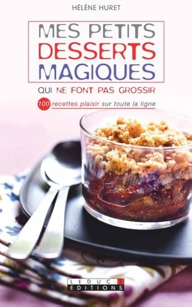 Petits desserts magiques qui ne font pas grossir - Hélène Huret