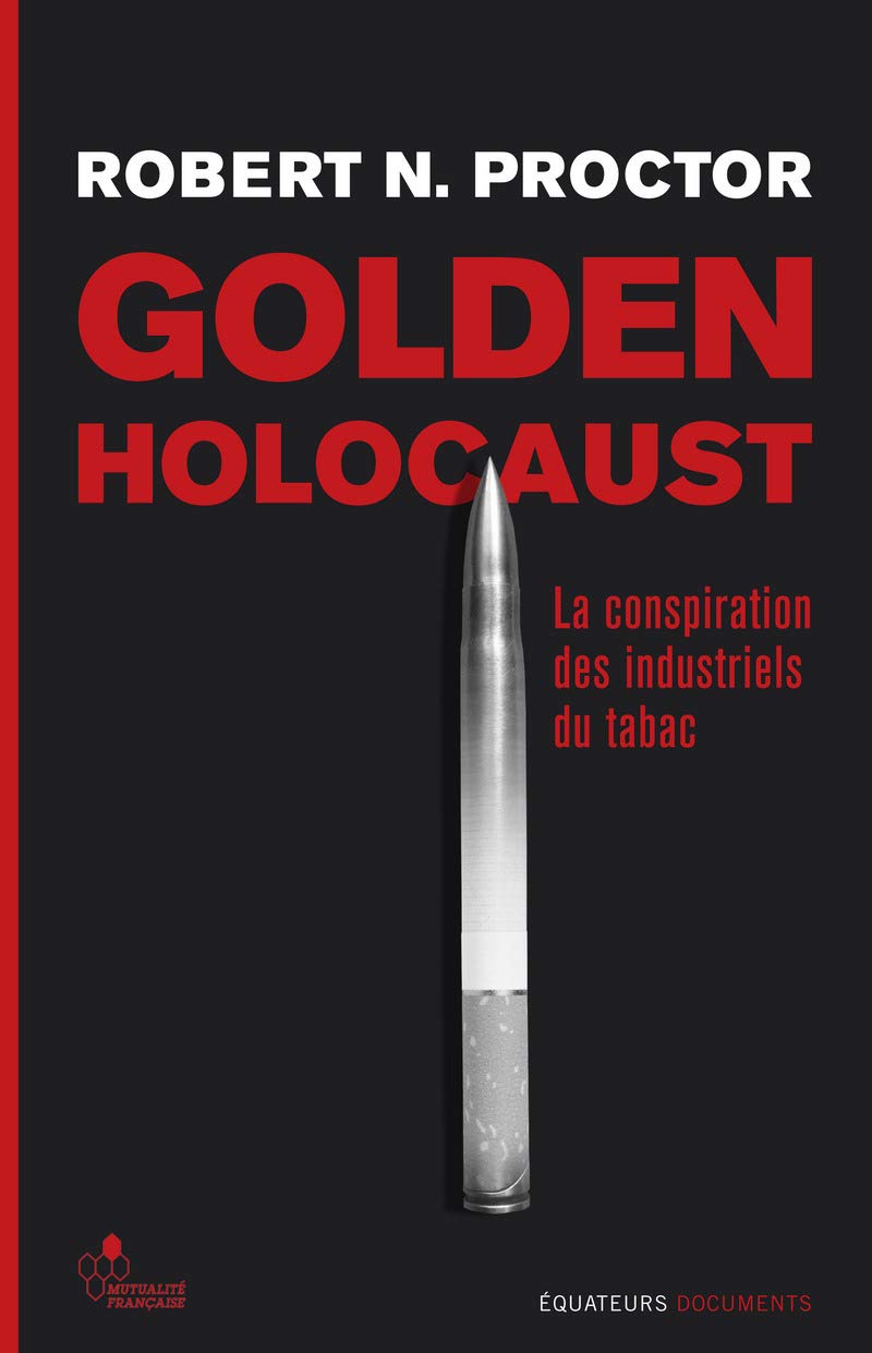 Livre Golden Holocaust : La conspiration des industriels du tabac - Robert N. Proctor (Livre d'oc...