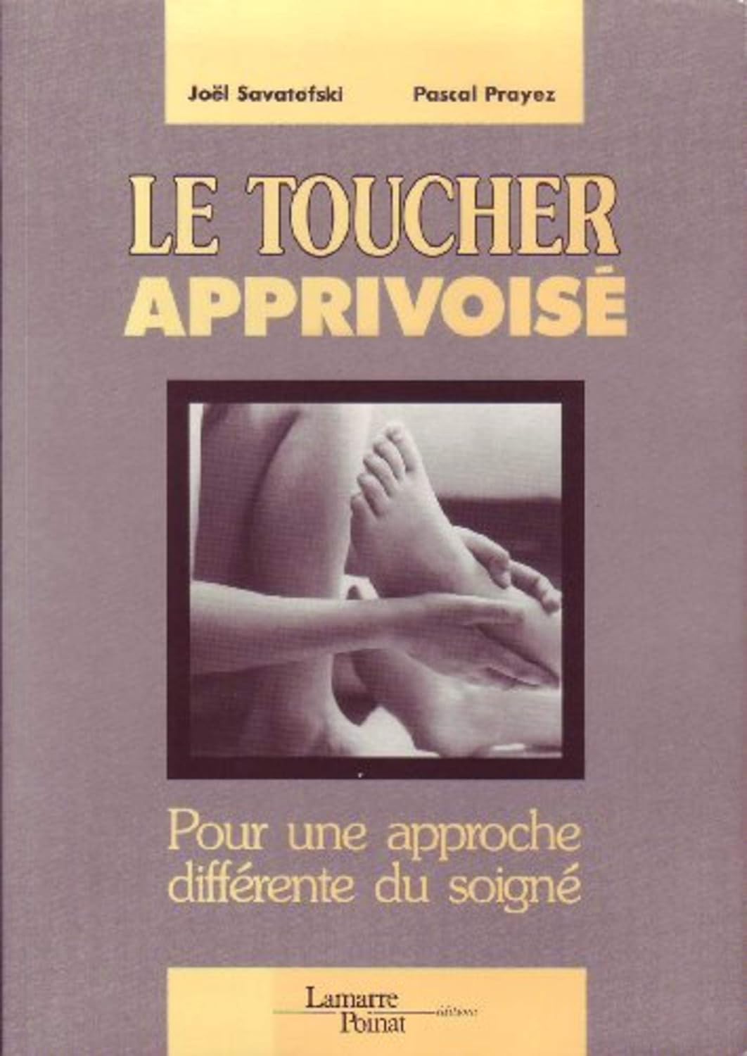 Livre Le  toucher apprivoisé : Pour une approche différente du soigné - Joël Savatofski (Livre d'...