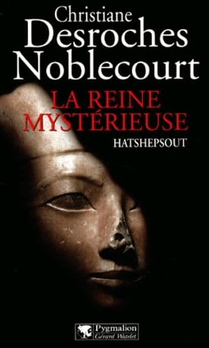 La reine mystérieuse Hatshepout - Christiane Desroches Noblecourt