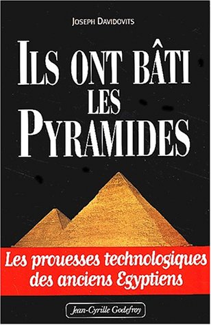 Ils ont bâti les pyramides : Les prouesses technologiques des anciens égyptiens - Joseph Davidovits