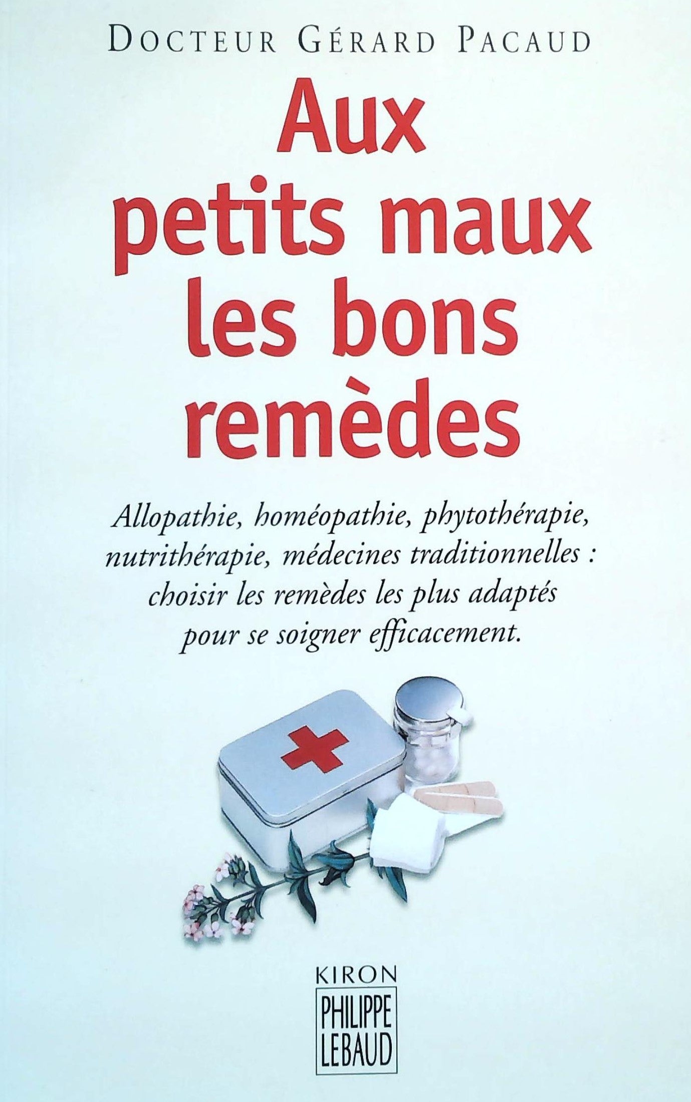 Livre Aux petits maux les bons remèdes - Dr. Gérard Pacaud (Livre d'occasion) - ISBN 2866454170