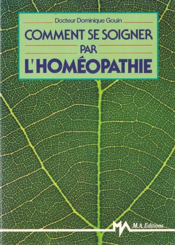 Livre Comment bien se soigner par l'homéopathie - Dr Dominique Gouin (Livre d'occasion) - ISBN 28...