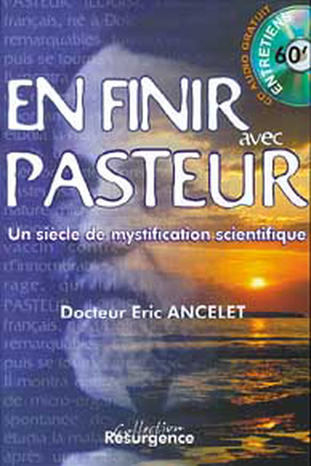 Pour en finir avec Pasteur : Un siècle de mystification scientifique (avec CD Audio) - Eric Ancelet