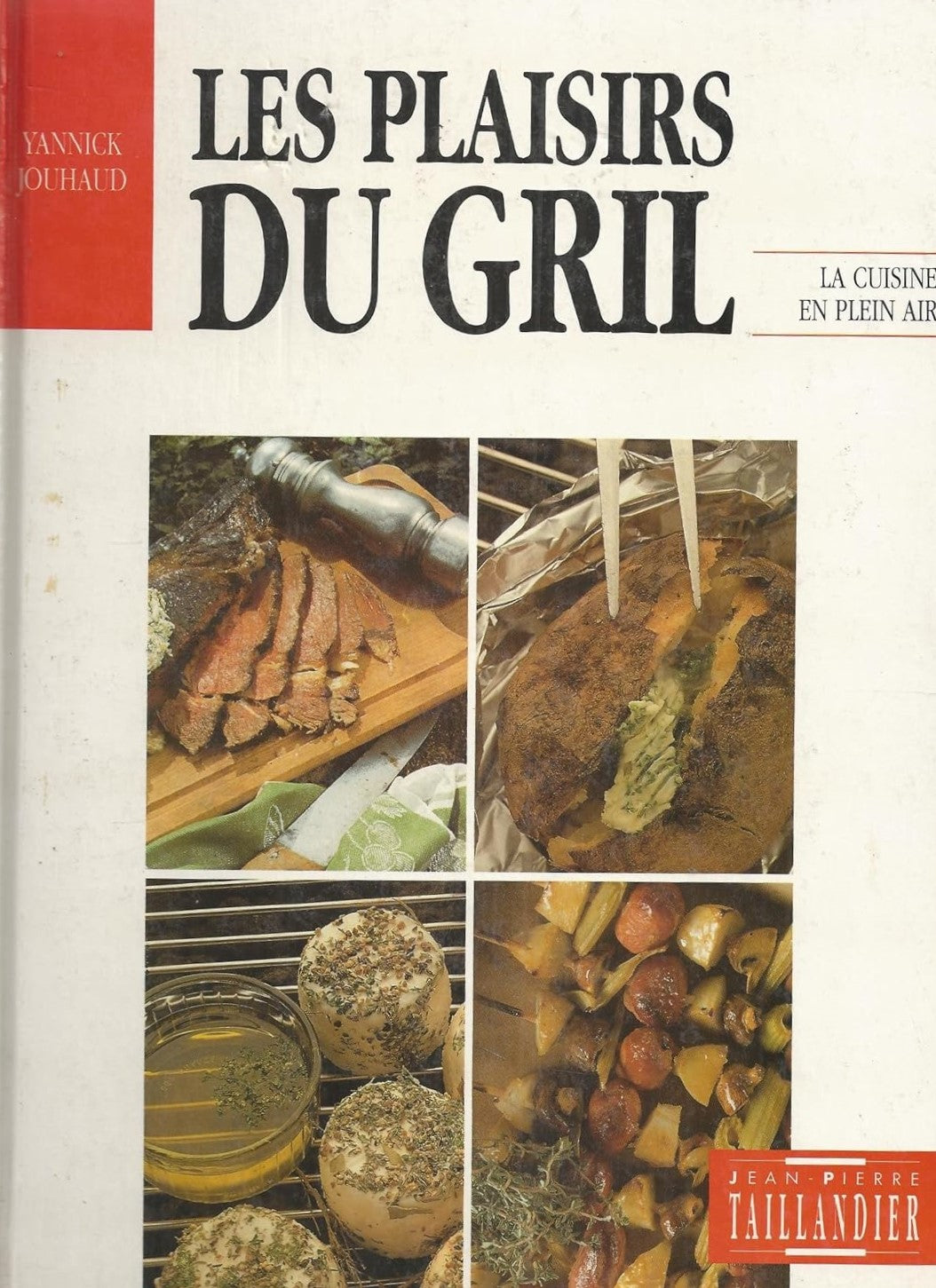 Cuisine Plaisir : Les plaisirs du grill - Yannick JHouhaud