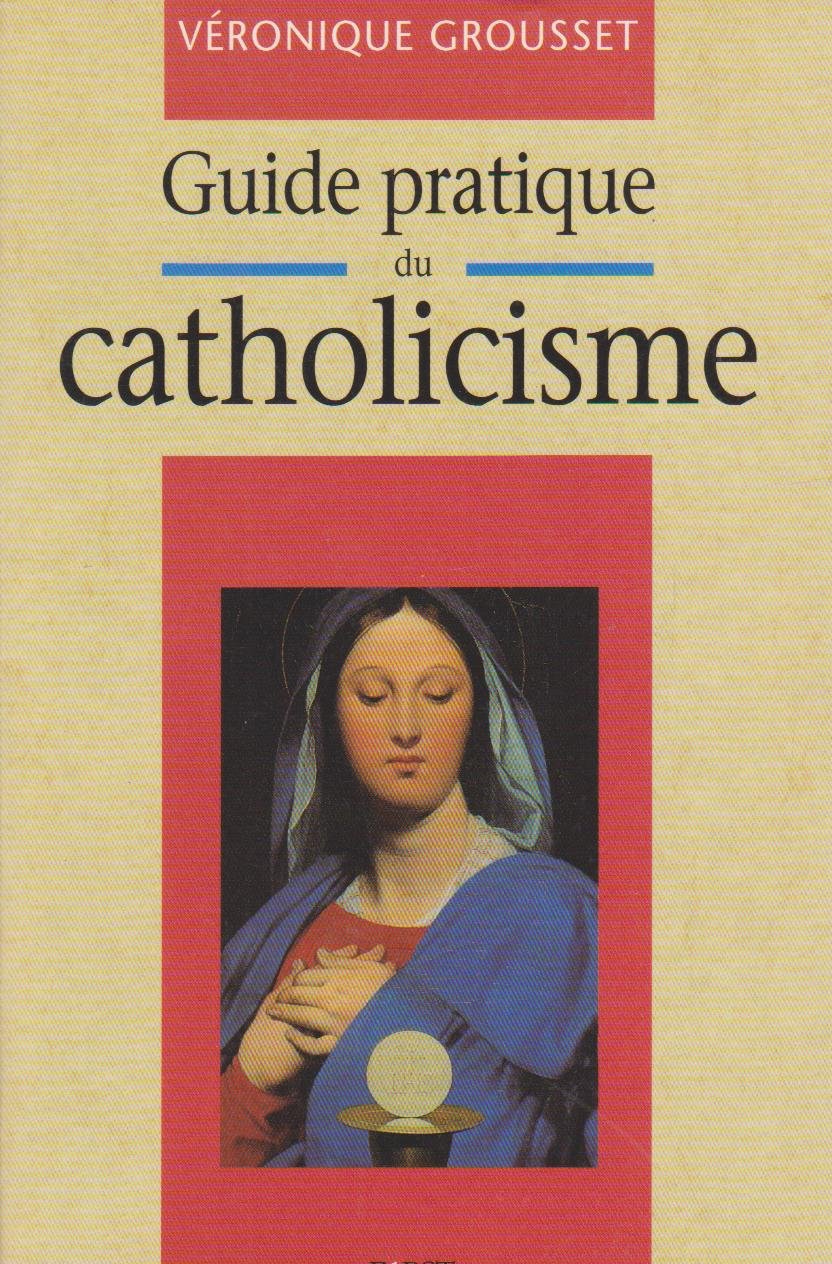 Livre Guide pratique du catholicisme - Véronique Grousset (Livre d'occasion) - ISBN 2876912929