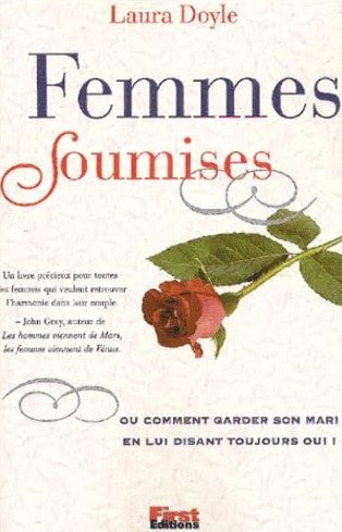 Livre Femmes soumises, ou, Comment garder son mari en lui disant toujours oui! (Laura Doyle)...