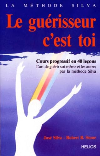 Guérisseur, c'est toi, cours en 40 leçons - José Silva