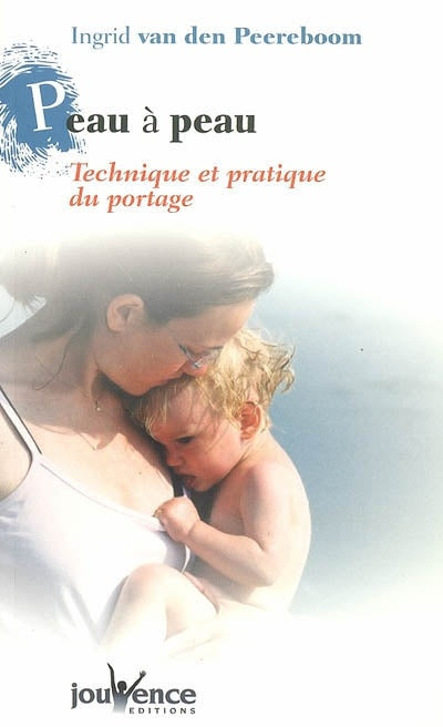Livre Peau à peau : technique et pratique du portage - Ingrid Van Den Peereboom (Livre d'occasion)