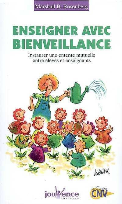 Enseigner avec bienveillance : instaurer une entente mutuelle entre élèves et enseignants - Marshall B. Rosenberg