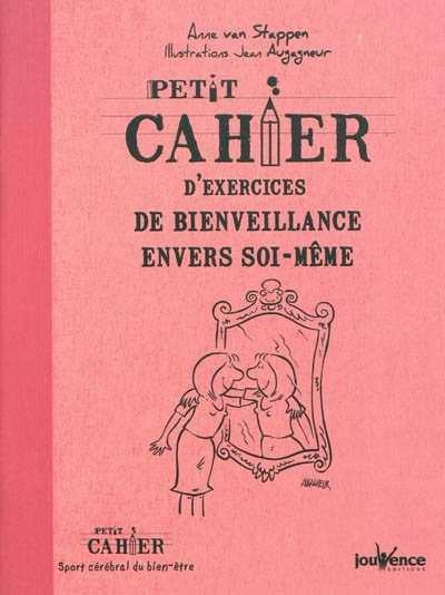 Petit cahier d'exercices de bienveillance envers soi-même - Anne Van Stappen