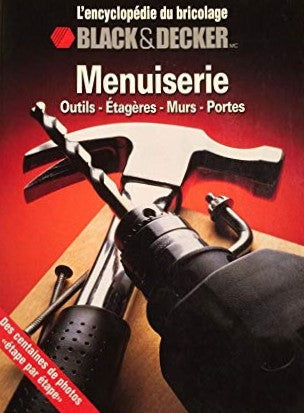 L'encyclopédie du bricolage Black & Decker : Menuiserie : Outils, étagères, murs, portes - Black & Decker