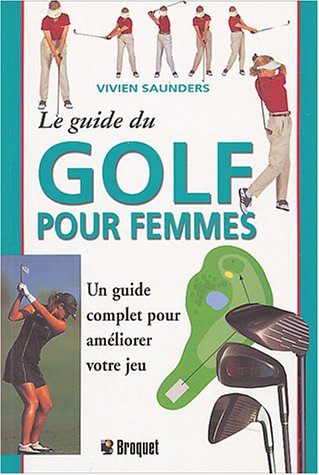 Le guide du golf pour la femme - Vivien Saunders