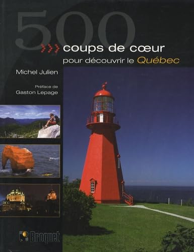 500 coups de coeur pour découvrir le Québec - Michel Julien