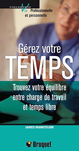 Livre Gérez votre temps : Trouvez votre équilibre entre charge de travail et temps libre - James ...