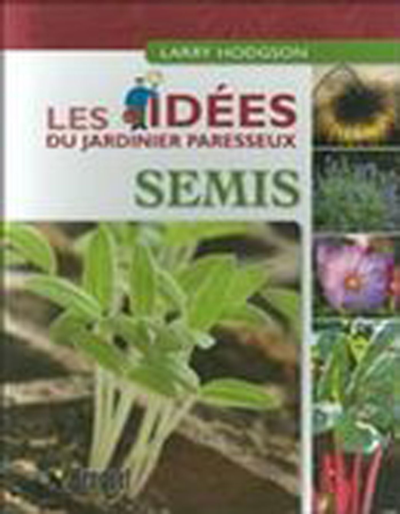 Les idées du jardinier paresseux : Semis - Larry Hodgson