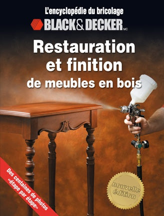 L'Encyclopédie du bricolage Black&Decker : Restauration et finition de meubles en bois