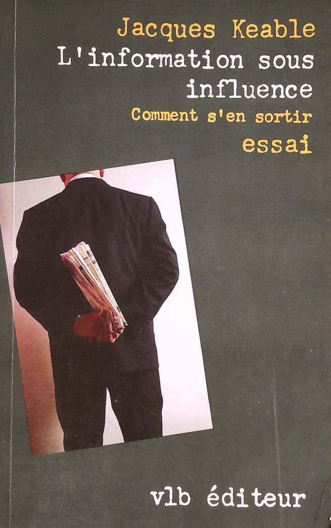 Livre ISBN 2890052036 L'information sous influence: Comment s'en sortir (Jacques Keable)