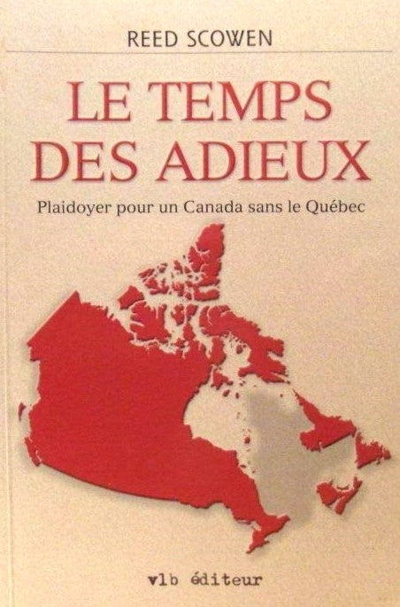 Livre Le temps des adieux: Plaidoyer pour un Canada sans le Québec (Reed Scowen) (Livre...